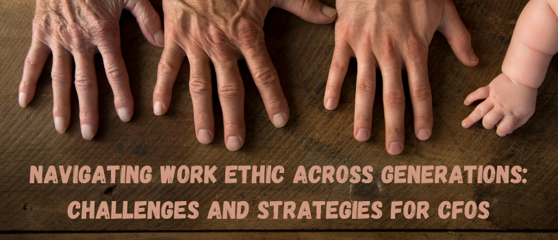 Navigating Work Ethic Across Generations: Challenges and Strategies for CFOs
