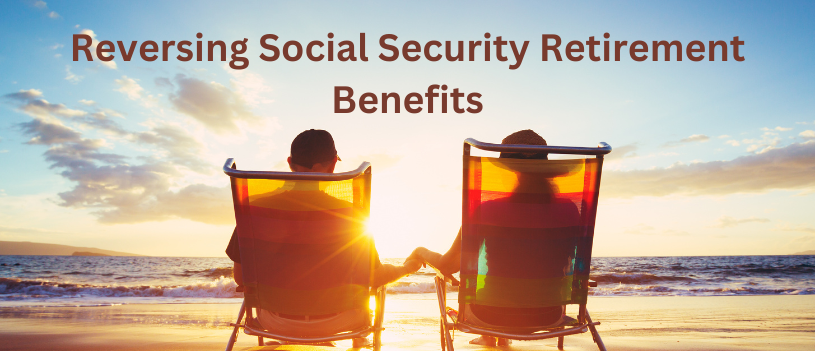 Reversing Social Security Retirement Benefits: Options for Individuals