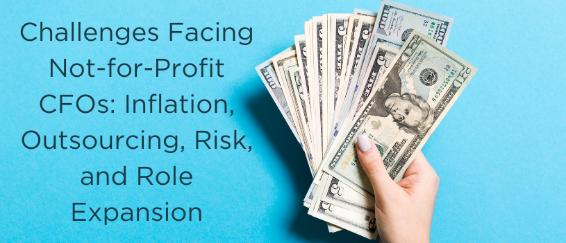 Challenges Facing Not-for-Profit CFOs: Inflation, Outsourcing, Risk, and Role Expansion