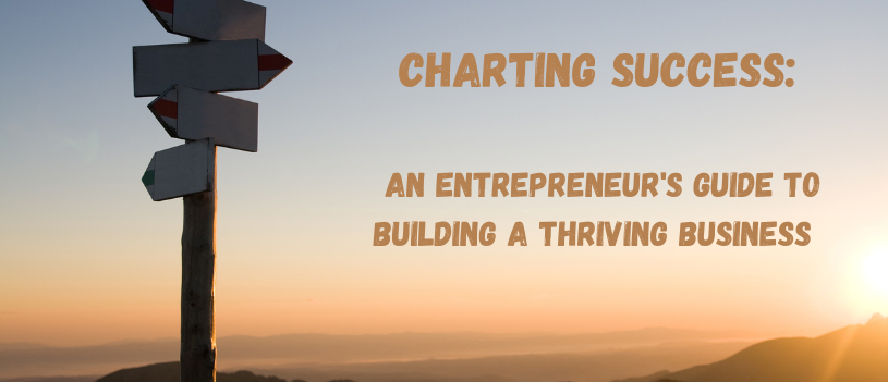 Charting Success: An Entrepreneur’s Guide to Building a Thriving Business 