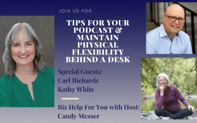 Tips for Your Podcast & Maintain Physical Flexibility Behind a Desk with Carl Richards & Kathy White