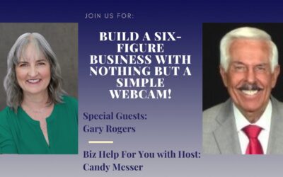 Build a Six-Figure Business with Nothing but a Simple Webcam! with Gary Rogers