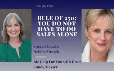 Rule of 250: You Do Not Have to Do Sales Alone with Debbie Mrazek