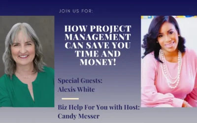 How Project Management Can Save You Time and Money! with Alexis White