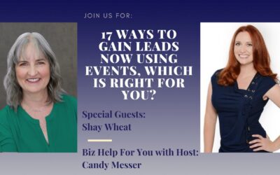 17 Ways to Gain Leads NOW Using Events, Which is Right for You? With Shay Wheat