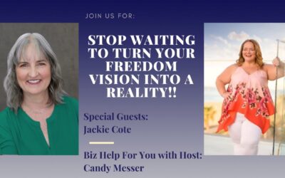 Stop Waiting to Turn Your Freedom Vision into a Reality! with Jackie Cote