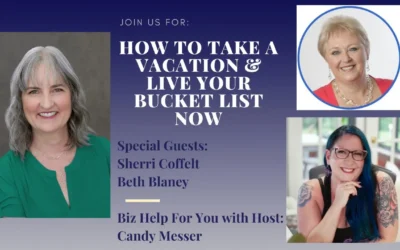 How to Take a Vacation & Live Your Bucket List Now with Sherri Coffelt & Beth Blaney