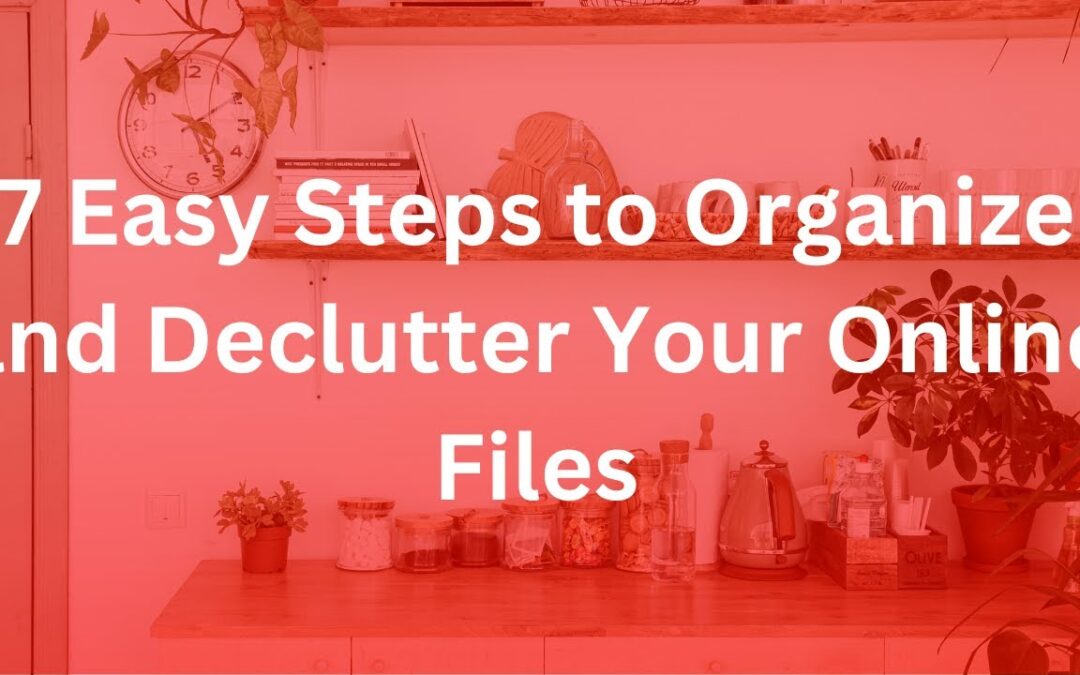 7 Easy Steps to Organize and Declutter Your Online Files