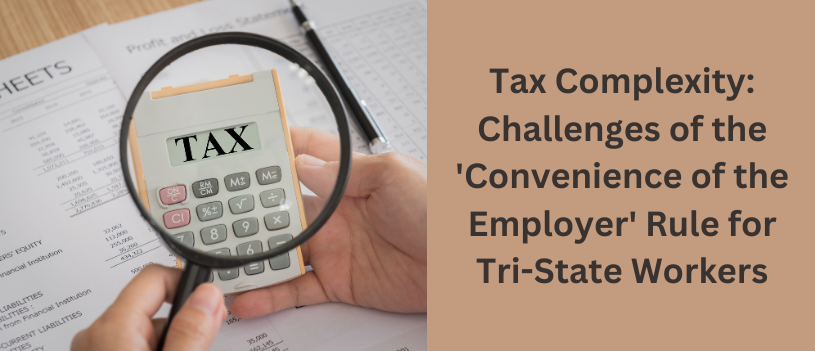Tax Complexity: Challenges of the ‘Convenience of the Employer’ Rule for Tri-State Workers