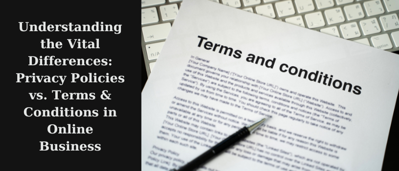 Understanding the Vital Differences: Privacy Policies vs. Terms & Conditions in Online Business