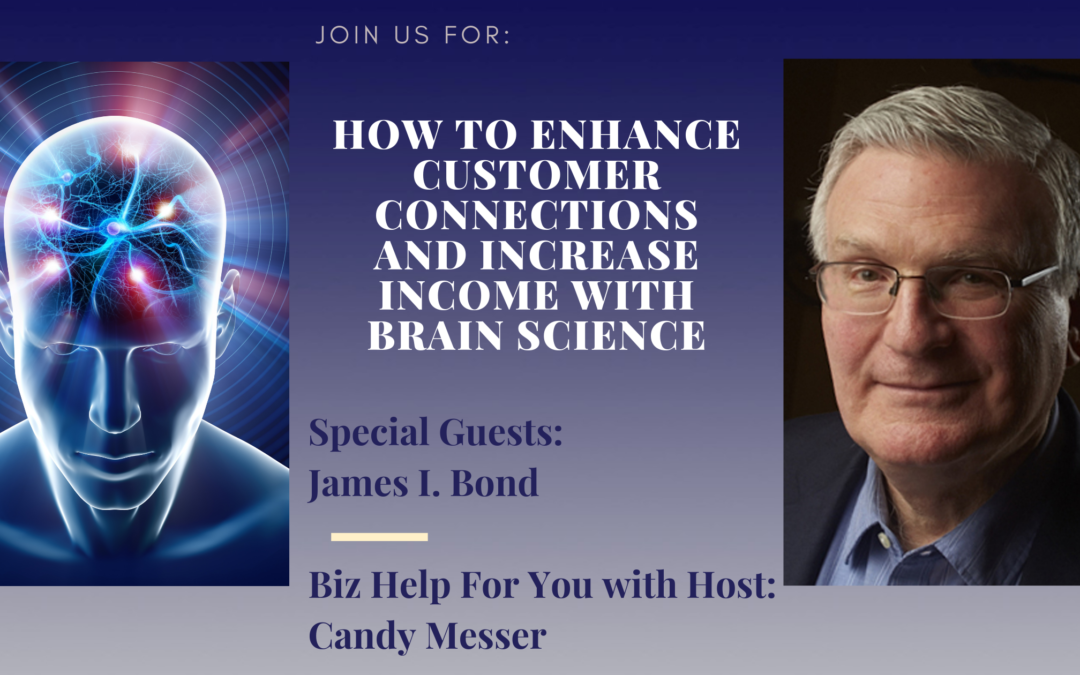 How to Enhance Customer Connections and Increase Income with Brain Science with James I. Bond