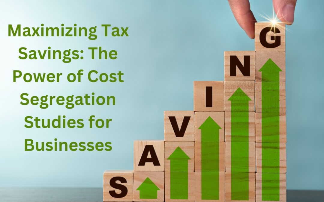 Maximizing Tax Savings: The Power of Cost Segregation Studies for Businesses