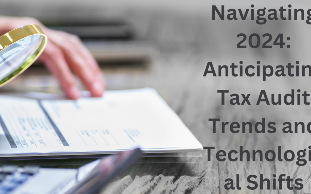 Navigating 2024: Anticipating Tax Audit Trends and Technological Shifts