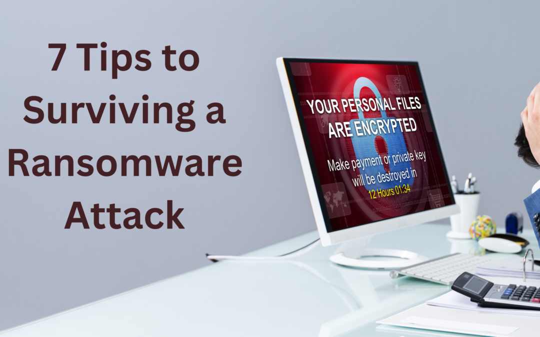 7 Tips to Surviving a Ransomware Attack