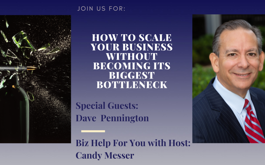 How to Scale Your Business Without Becoming Its Biggest Bottleneck with Dave Pennington