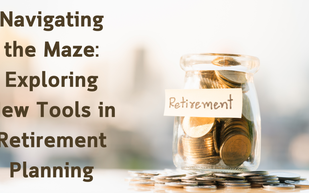 Navigating the Maze: Exploring New Tools in Retirement Planning
