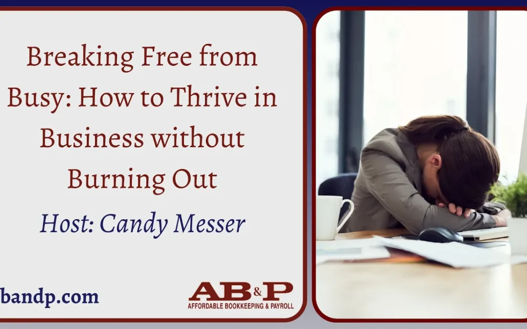 Breaking Free from Busy: How to Thrive in Business without Burning Out