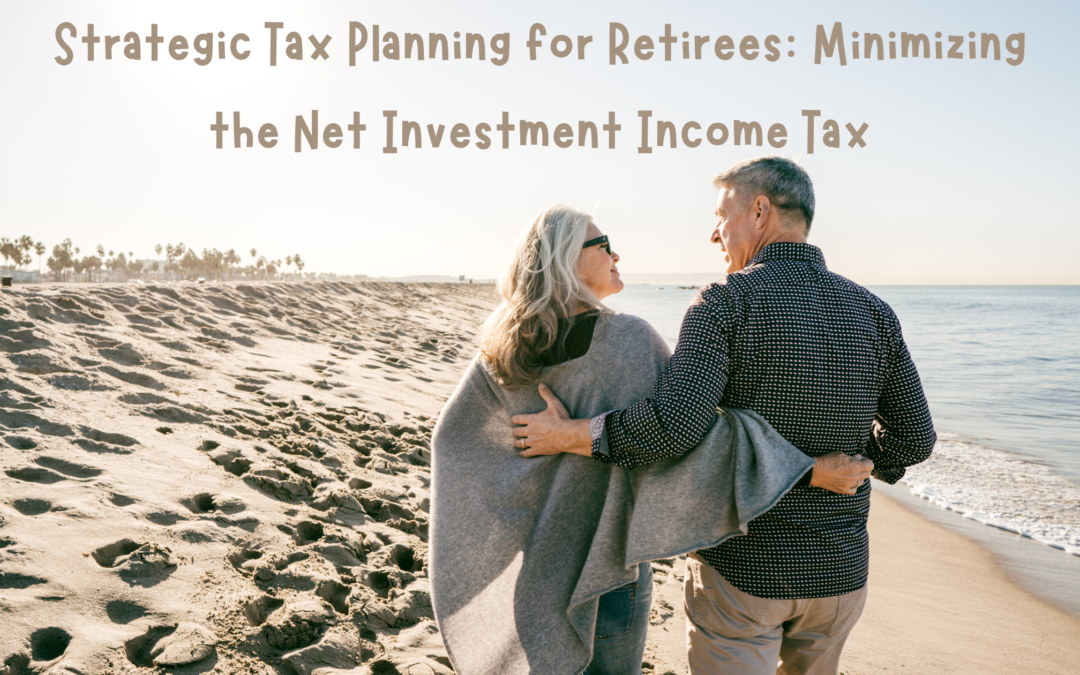 Strategic Tax Planning for Retirees: Minimizing the Net Investment Income Tax (NIIT)