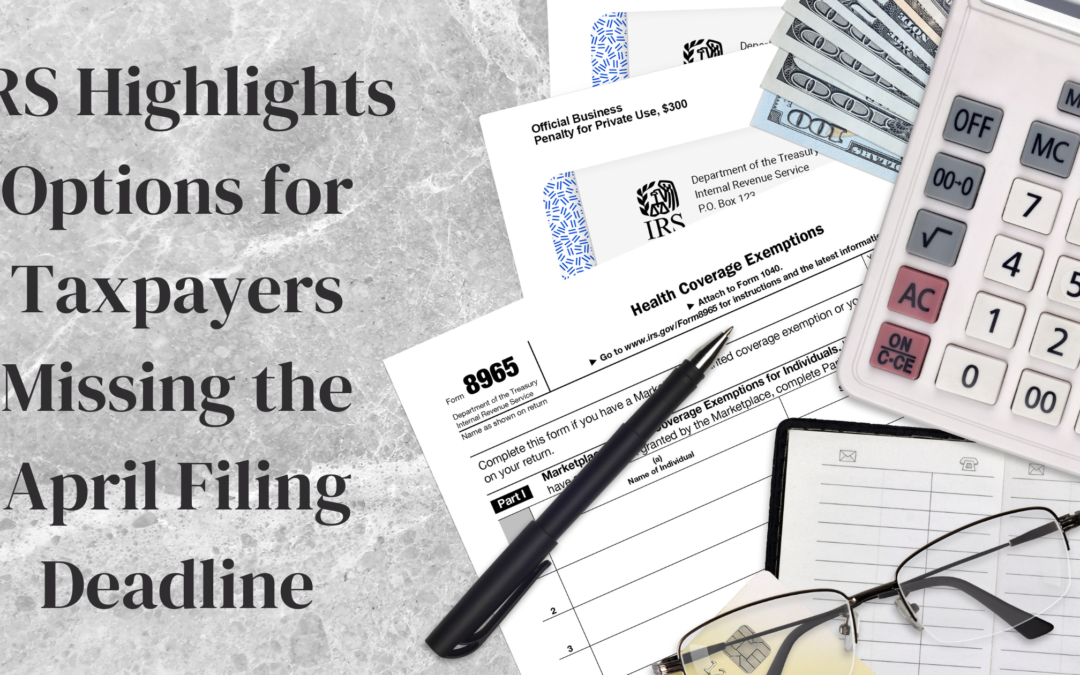 IRS Highlights Options for Taxpayers Missing the April Filing Deadline