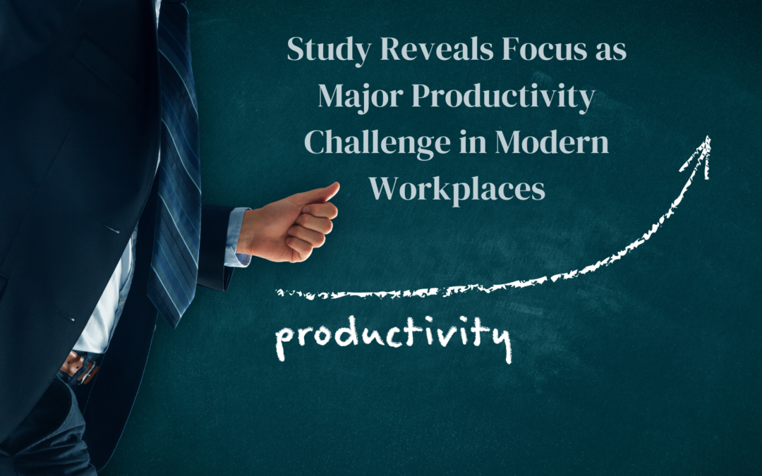 Study Reveals Focus as Major Productivity Challenge in Modern Workplaces