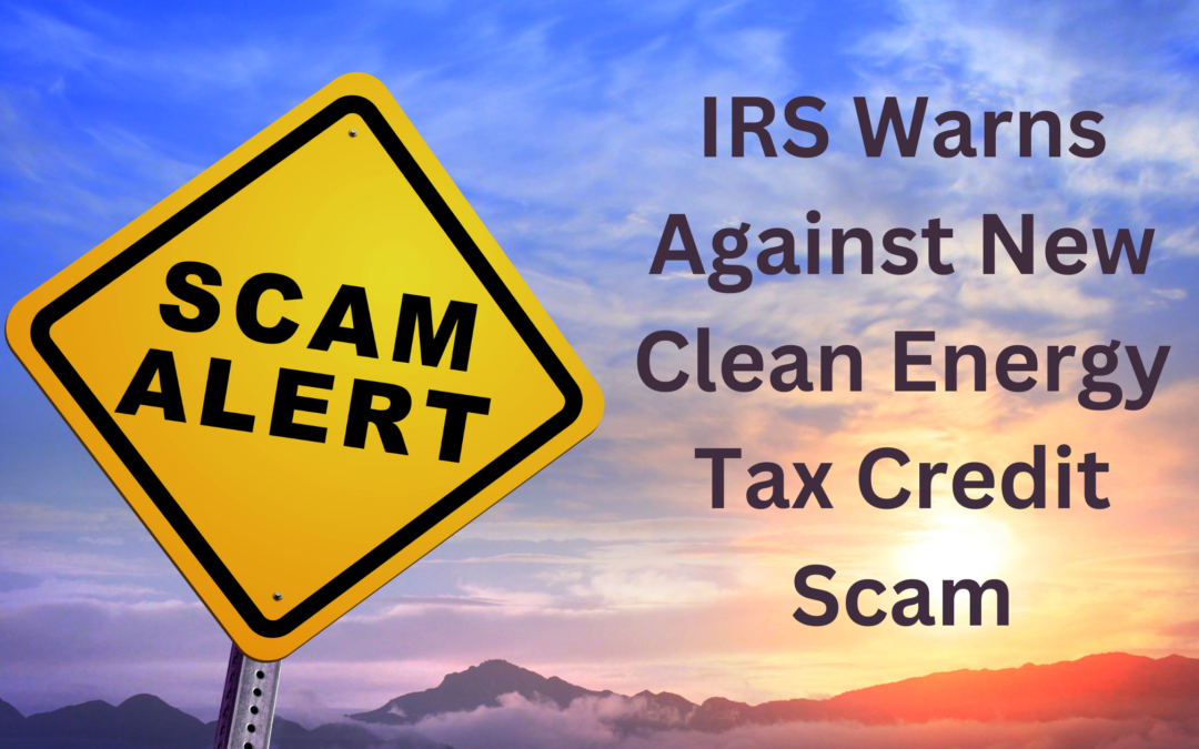 IRS Warns Against New Clean Energy Tax Credit Scam