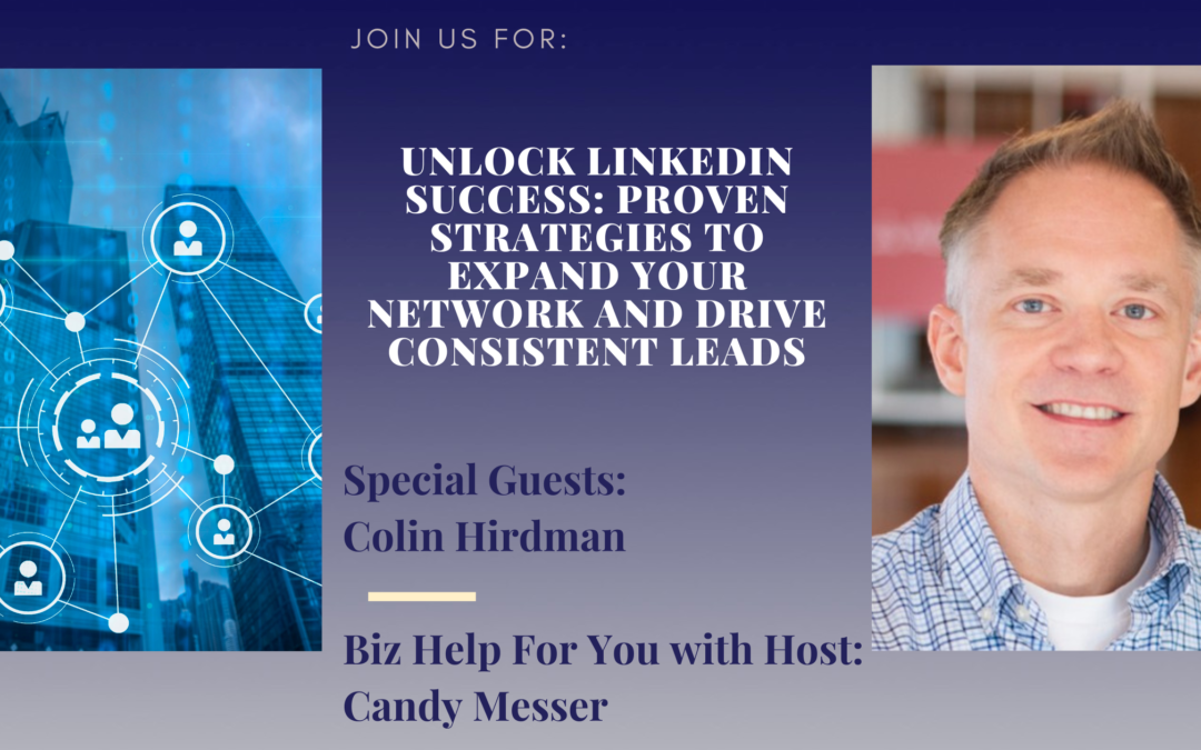 Unlock LinkedIn Success: Proven Strategies to Expand Your Network and Drive Consistent Leads with Colin Hirdman