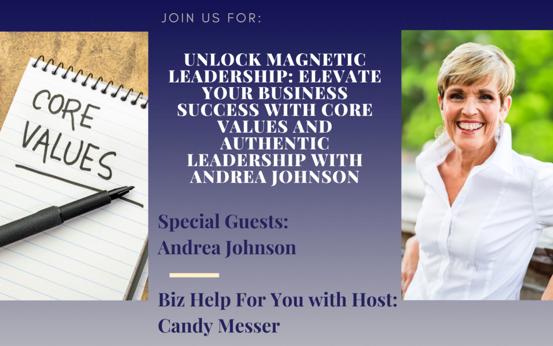 Unlock Magnetic Leadership: Elevate Your Business Success with Core Values and Authentic Leadership with Andrea Johnson