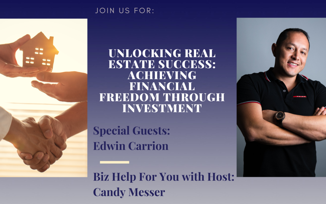 Unlocking Real Estate Success: Achieving Financial Freedom through Investment with Edwin Carrion