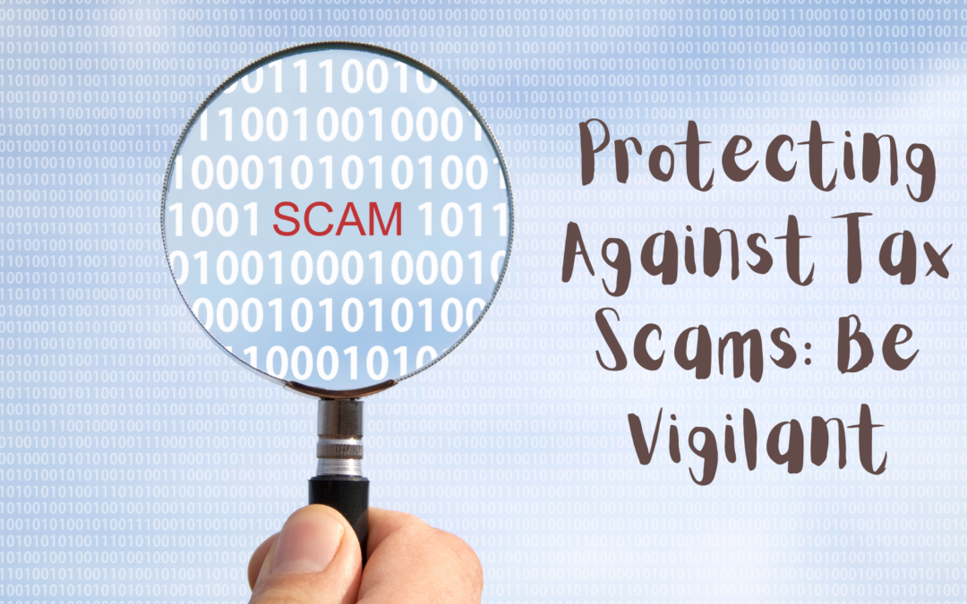 Protecting Against Tax Scams: Be Vigilant