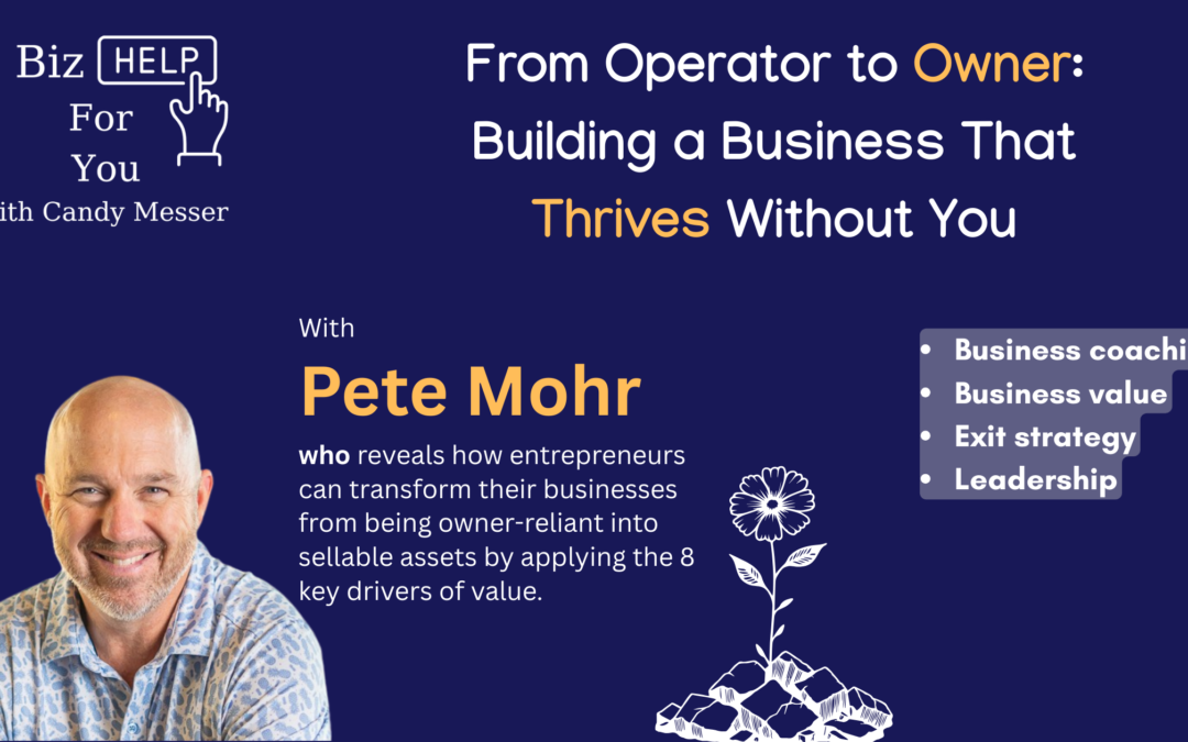 From Operator to Owner: Building a Business That Thrives Without You with Pete Mohr