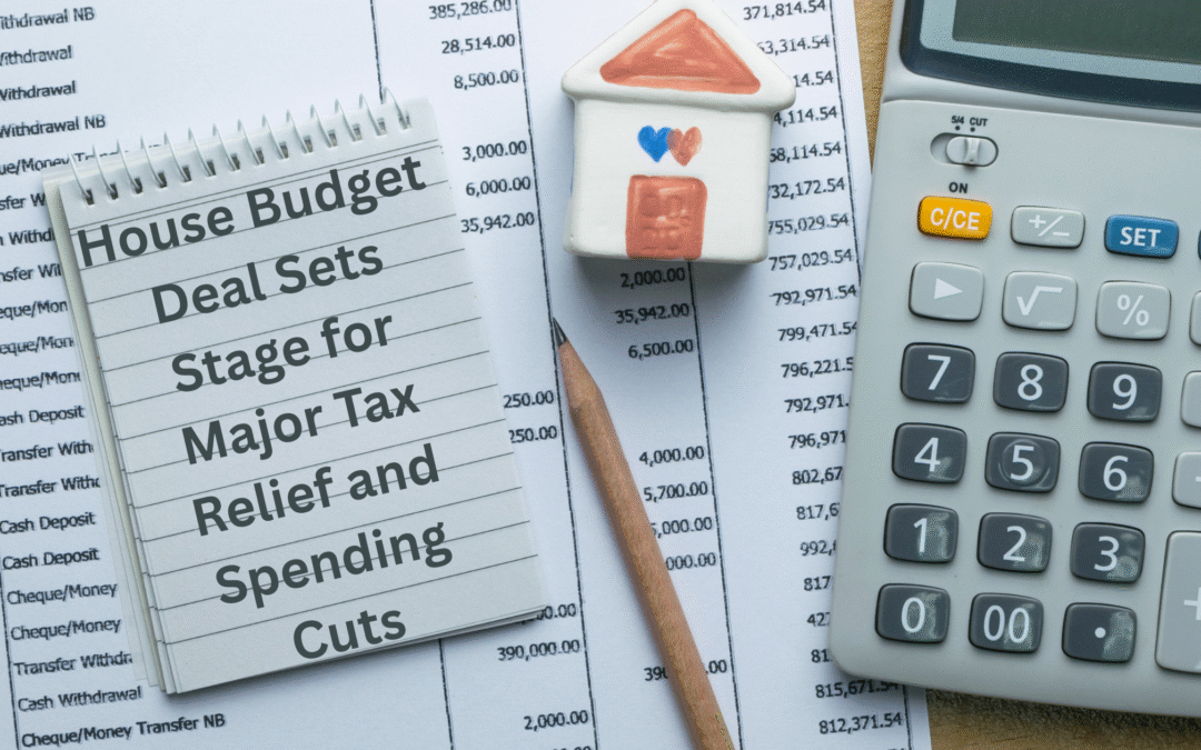 House Budget Deal Sets Stage for Major Tax Relief and Spending Cuts