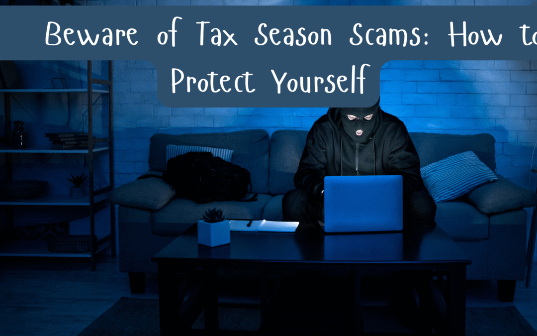    Beware of Tax Season Scams: How to Protect Yourself