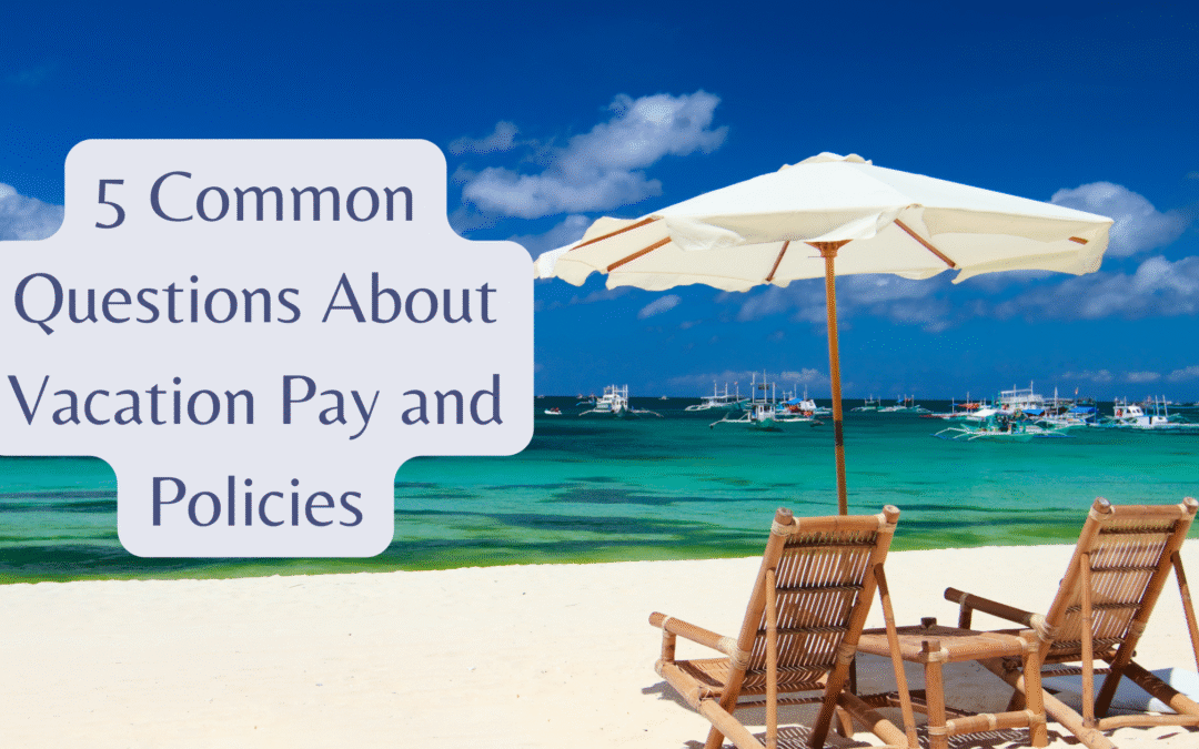 5 Common Questions About Vacation Pay and Policies