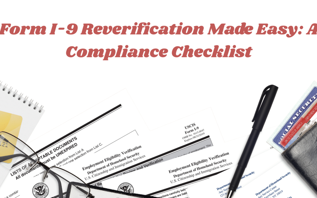 Form I-9 Reverification Made Easy: A Compliance Checklist