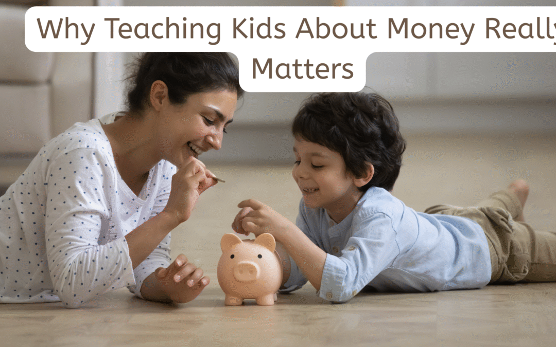 Why Teaching Kids About Money Really Matters