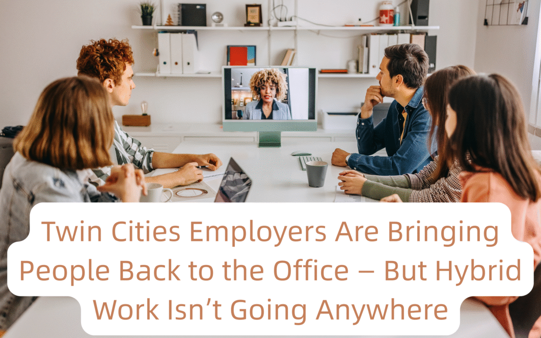 Twin Cities Employers Are Bringing People Back to the Office — But Hybrid Work Isn’t Going Anywhere