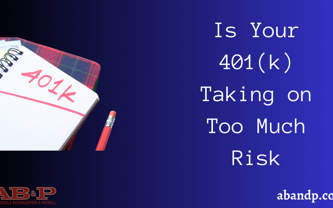 How to Tell If Your 401(k) is Taking on Too Much Risk