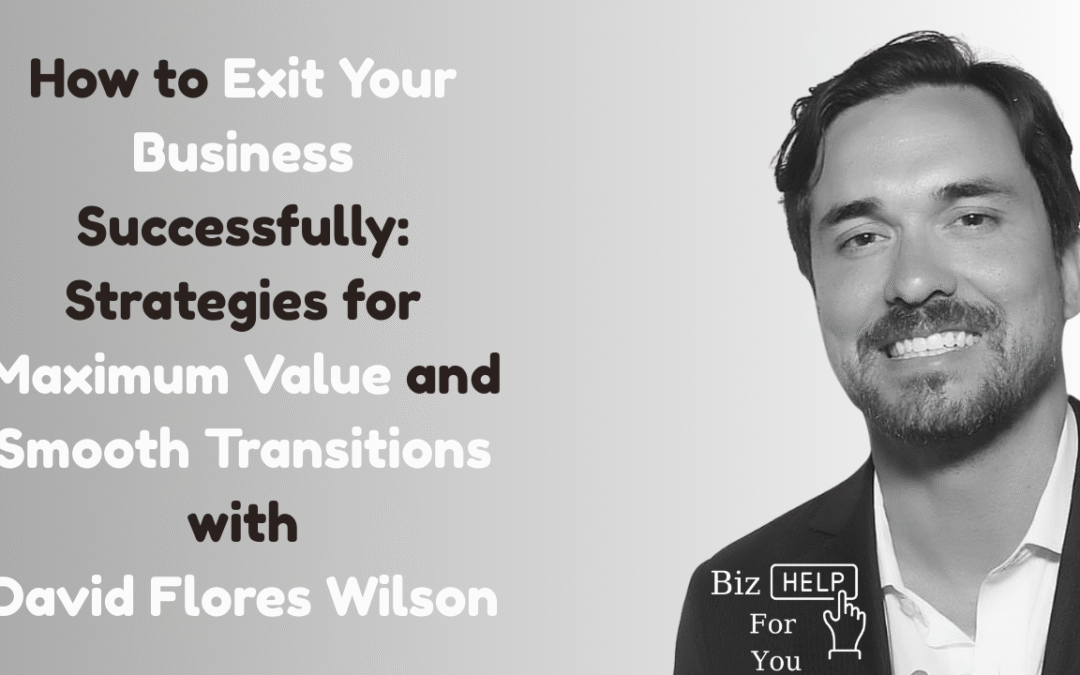 How to Exit Your Business Successfully: Strategies for Maximum Value and Smooth Transitions