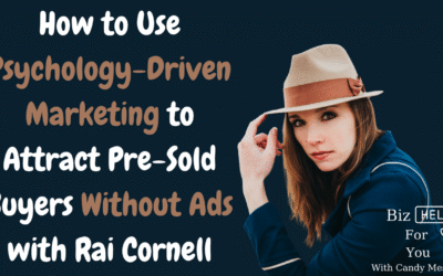 How to Use Psychology-Driven Marketing to Attract Pre-Sold Buyers Without Ads with Rai Cornell