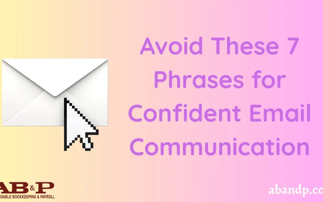 Avoid These 7 Phrases for Confident Email Communication