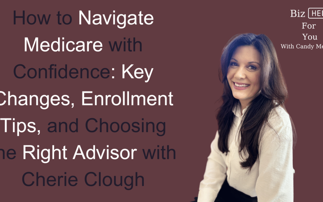 How to Navigate Medicare with Confidence: Key Changes, Enrollment Tips, and Choosing the Right Advisor