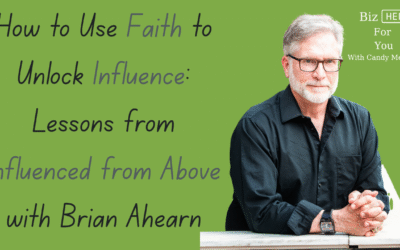 How to Use Faith to Unlock Influence: Lessons from Influenced from Above with Brian Ahearn