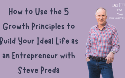 How to Use the 5 Growth Principles to Build Your Ideal Life as an Entrepreneur with Steve Preda
