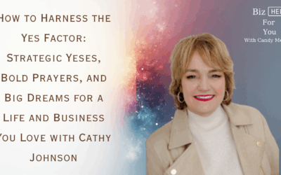 How to Harness the Yes Factor: Strategic Yeses, Bold Prayers, and Big Dreams for a Life and Business You Love with Cathy Johnson