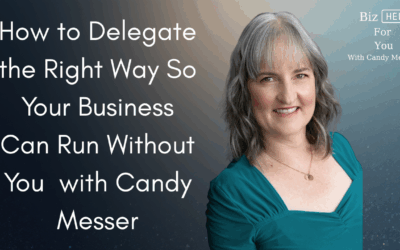 How to Delegate the Right Way So Your Business Can Run Without You with Candy Messer