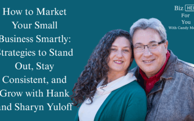 How to Market Your Small Business Smartly: Strategies to Stand Out, Stay Consistent, and Grow with Hank and Sharyn Yuloff