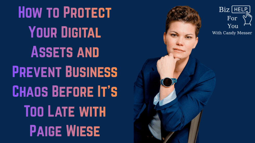 How to Protect Your Digital Assets and Prevent Business Chaos Before It’s Too Late with Paige Wiese