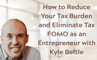How to Reduce Your Tax Burden and Eliminate Tax FOMO as an Entrepreneur with Kyle Beltle