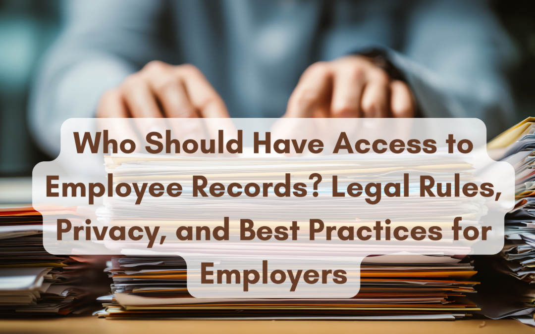Who Should Have Access to Employee Records? Legal Rules, Privacy, and Best Practices for Employers