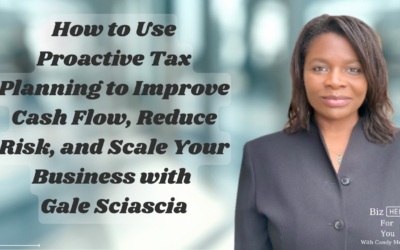 How to Use Proactive Tax Planning to Improve Cash Flow, Reduce Risk, and Scale Your Business with Gale Sciascia
